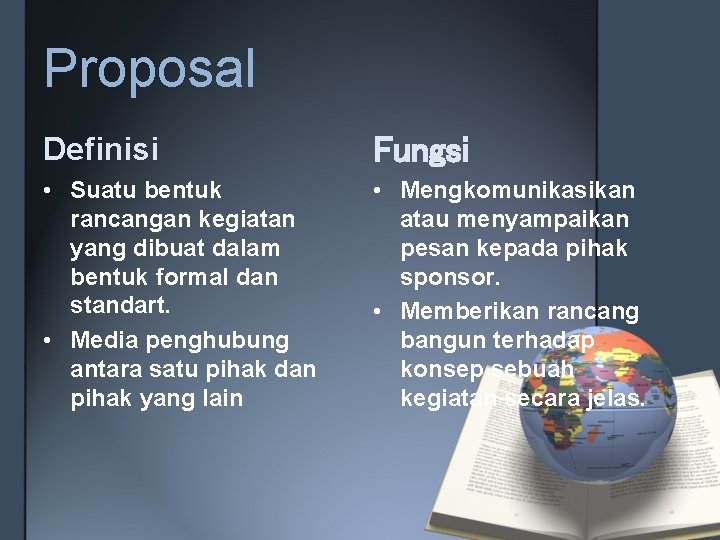 Proposal Definisi Fungsi • Suatu bentuk rancangan kegiatan yang dibuat dalam bentuk formal dan