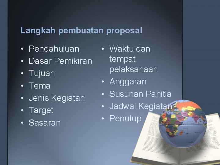 Langkah pembuatan proposal • • Pendahuluan Dasar Pemikiran Tujuan Tema Jenis Kegiatan Target Sasaran