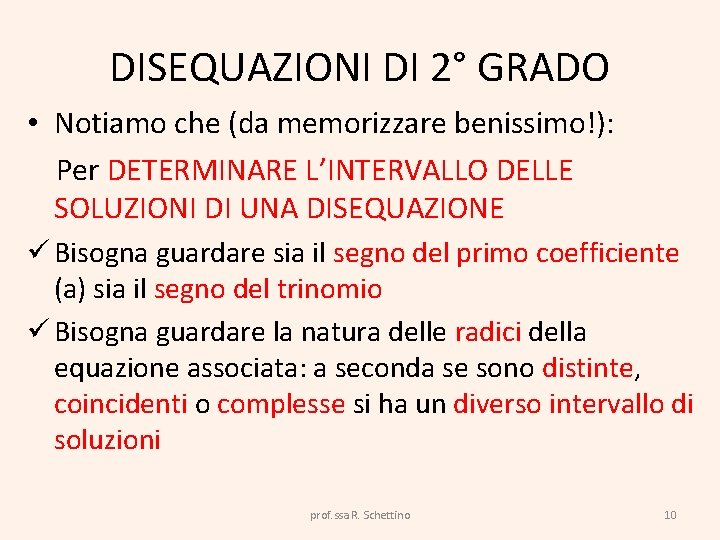 DISEQUAZIONI DI 2° GRADO • Notiamo che (da memorizzare benissimo!): Per DETERMINARE L’INTERVALLO DELLE