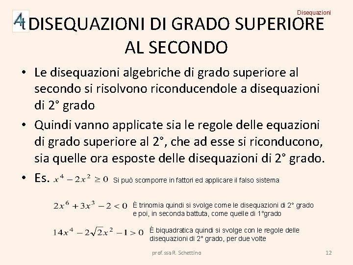 Disequazioni DISEQUAZIONI DI GRADO SUPERIORE AL SECONDO • Le disequazioni algebriche di grado superiore
