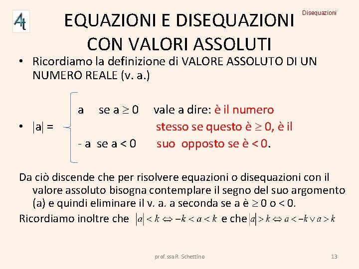 EQUAZIONI E DISEQUAZIONI CON VALORI ASSOLUTI Disequazioni • Ricordiamo la definizione di VALORE ASSOLUTO