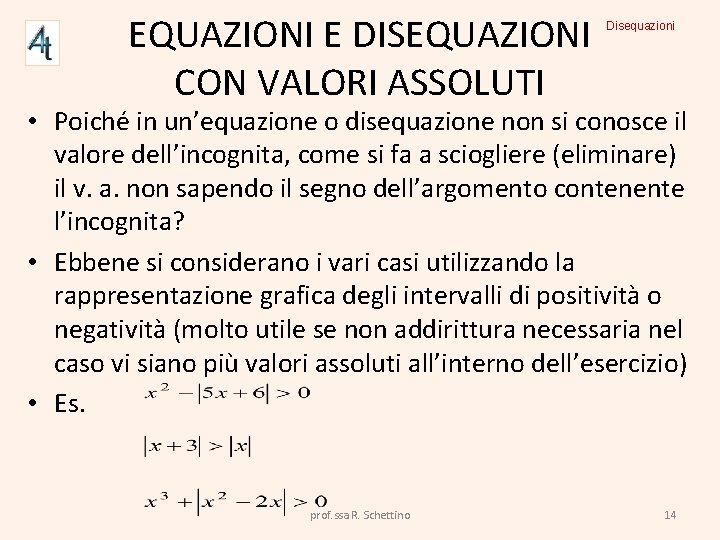 EQUAZIONI E DISEQUAZIONI CON VALORI ASSOLUTI Disequazioni • Poiché in un’equazione o disequazione non