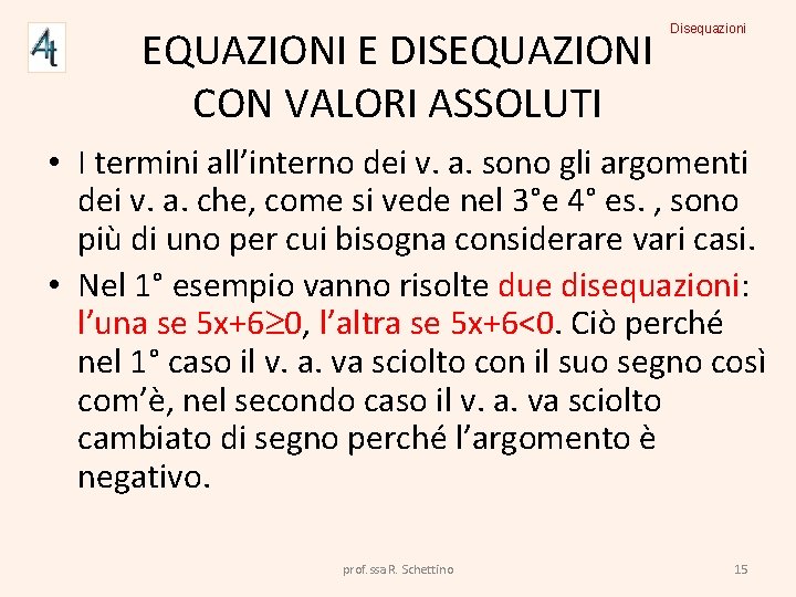 EQUAZIONI E DISEQUAZIONI CON VALORI ASSOLUTI Disequazioni • I termini all’interno dei v. a.