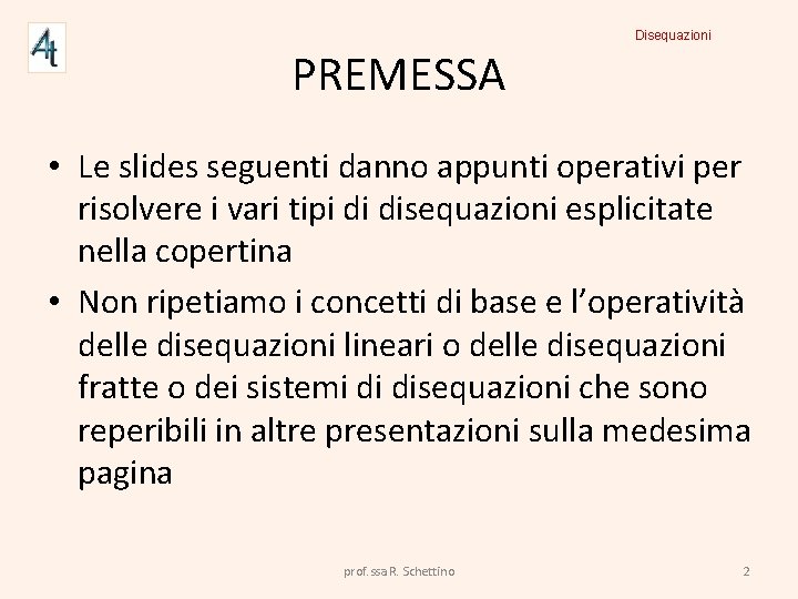 Disequazioni PREMESSA • Le slides seguenti danno appunti operativi per risolvere i vari tipi