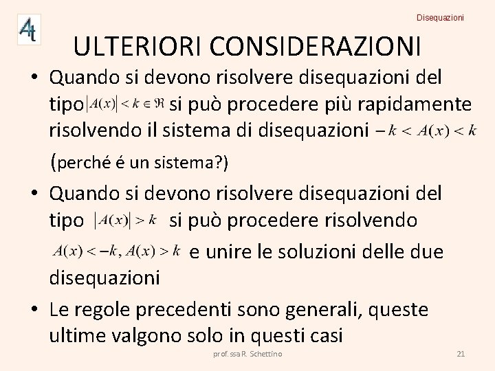 Disequazioni ULTERIORI CONSIDERAZIONI • Quando si devono risolvere disequazioni del tipo si può procedere