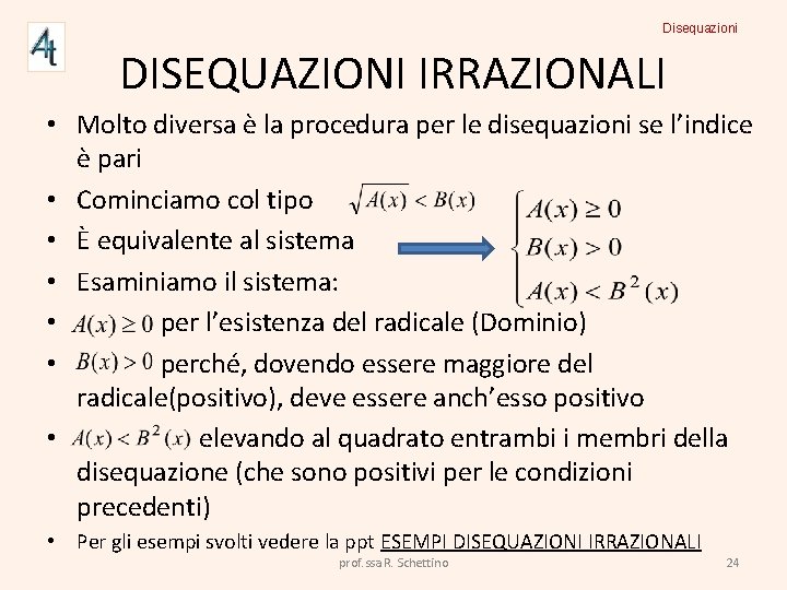 Disequazioni DISEQUAZIONI IRRAZIONALI • Molto diversa è la procedura per le disequazioni se l’indice