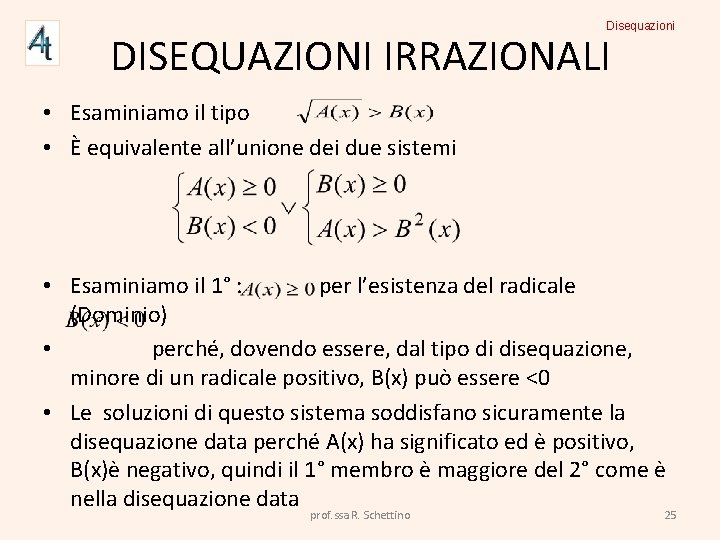 Disequazioni DISEQUAZIONI IRRAZIONALI • Esaminiamo il tipo • È equivalente all’unione dei due sistemi Disequazioni DISEQUAZIONI IRRAZIONALI • Esaminiamo il tipo • È equivalente all’unione dei due sistemi