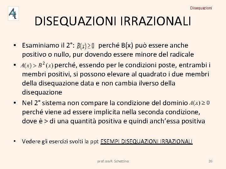 Disequazioni DISEQUAZIONI IRRAZIONALI • Esaminiamo il 2°: perché B(x) può essere anche positivo o