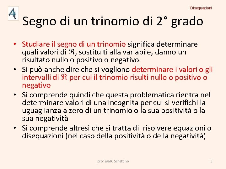 Disequazioni Segno di un trinomio di 2° grado • Studiare il segno di un