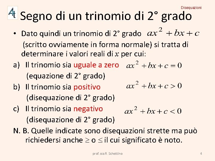 Disequazioni Segno di un trinomio di 2° grado • Dato quindi un trinomio di