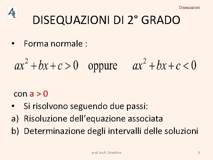 Disequazioni DISEQUAZIONI DI 2° GRADO • Forma normale : con a > 0 •