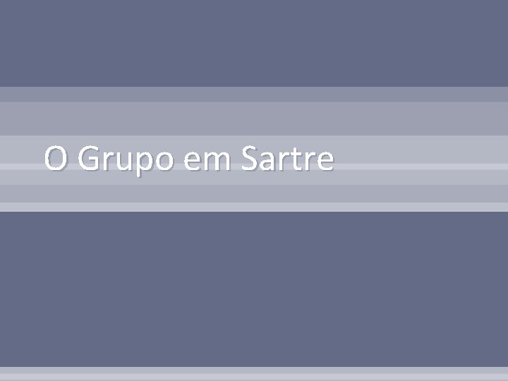 O Grupo em Sartre 