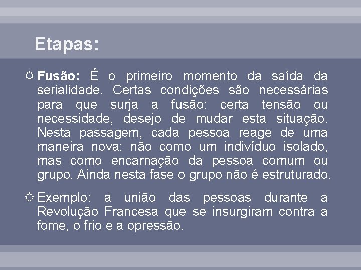 Etapas: Fusão: É o primeiro momento da saída da serialidade. Certas condições são necessárias