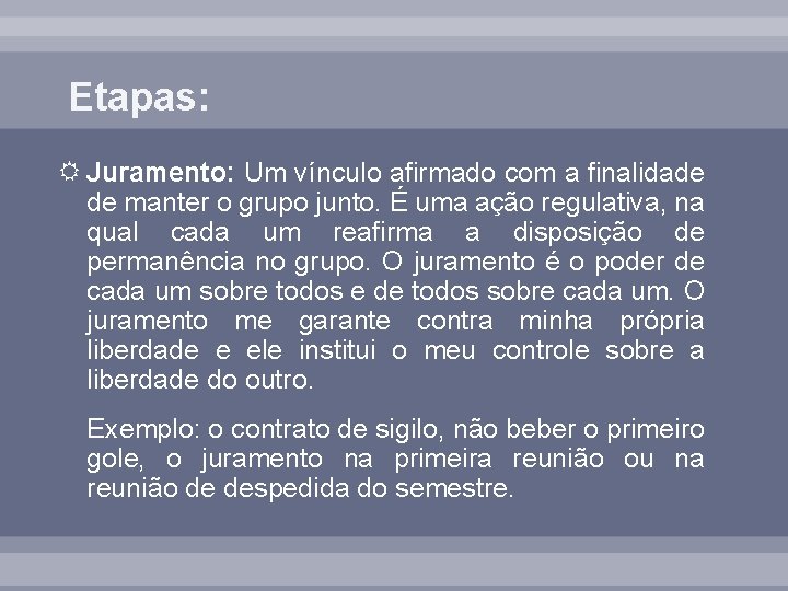 Etapas: Juramento: Um vínculo afirmado com a finalidade de manter o grupo junto. É