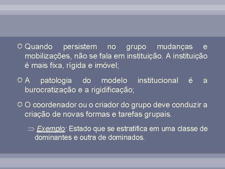  Quando persistem no grupo mudanças e mobilizações, não se fala em instituição. A