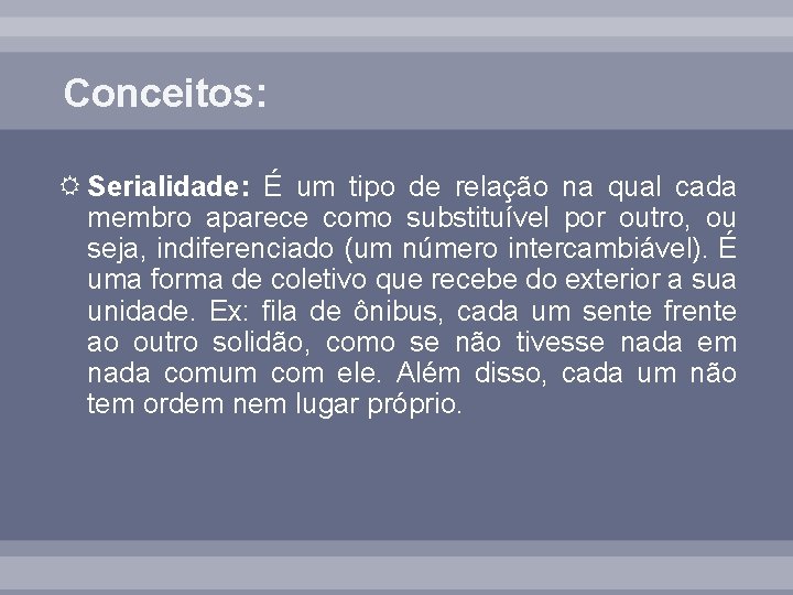 Conceitos: Serialidade: É um tipo de relação na qual cada membro aparece como substituível
