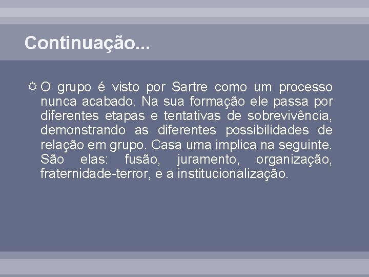 Continuação. . . O grupo é visto por Sartre como um processo nunca acabado.