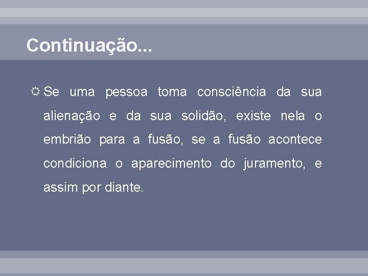 Continuação. . . Se uma pessoa toma consciência da sua alienação e da sua
