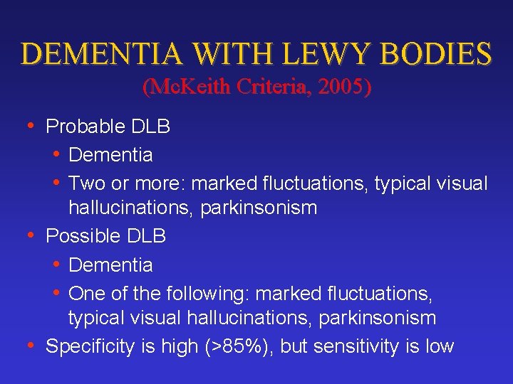 DEMENTIA WITH LEWY BODIES (Mc. Keith Criteria, 2005) • Probable DLB • Dementia •