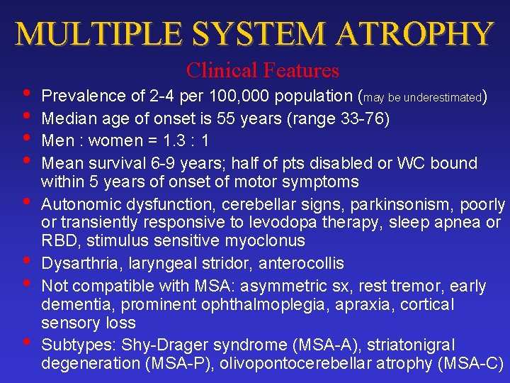 MULTIPLE SYSTEM ATROPHY • • Clinical Features Prevalence of 2 -4 per 100, 000