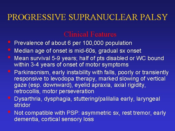 PROGRESSIVE SUPRANUCLEAR PALSY • • • Clinical Features Prevalence of about 6 per 100,