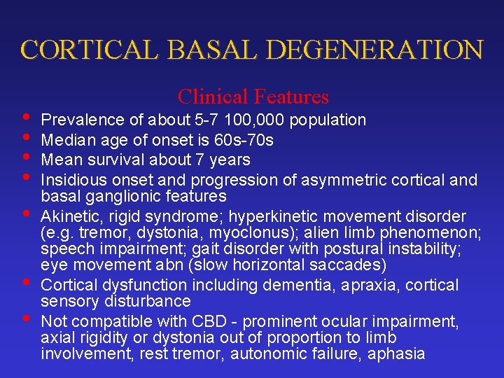CORTICAL BASAL DEGENERATION • • Clinical Features Prevalence of about 5 -7 100, 000