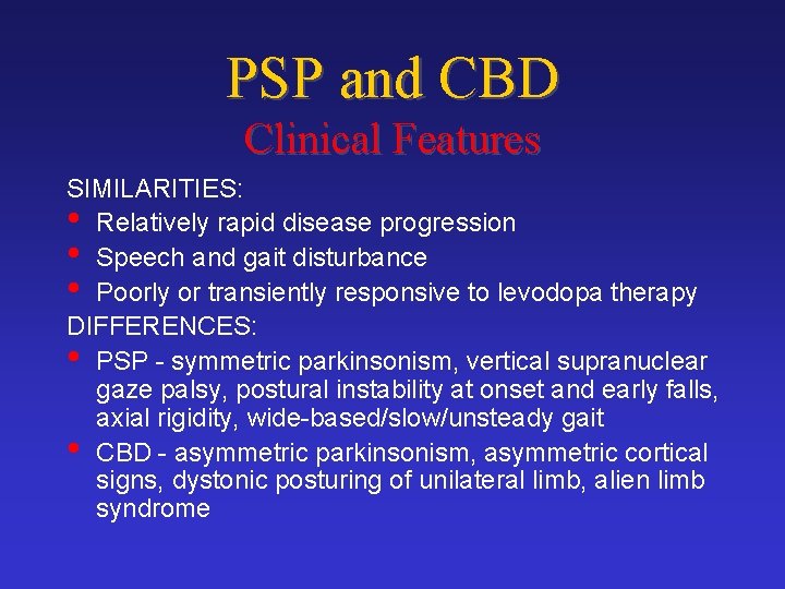 PSP and CBD Clinical Features SIMILARITIES: • Relatively rapid disease progression • Speech and