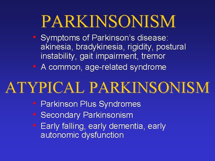 PARKINSONISM • Symptoms of Parkinson’s disease: • akinesia, bradykinesia, rigidity, postural instability, gait impairment,