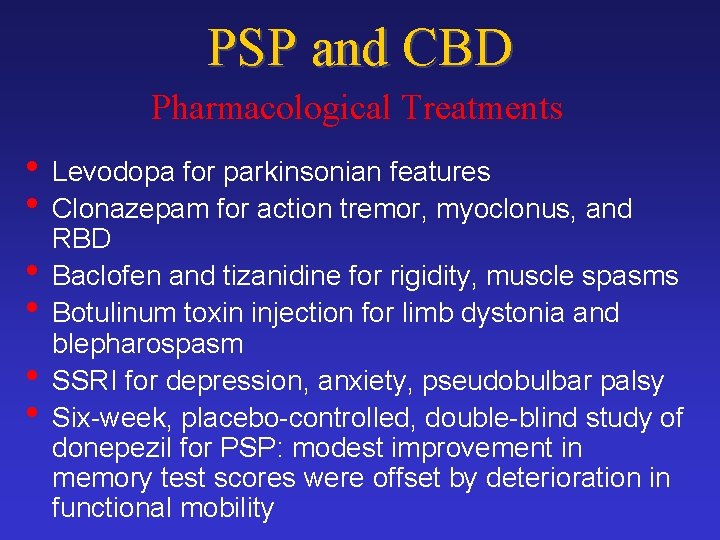 PSP and CBD Pharmacological Treatments • Levodopa for parkinsonian features • Clonazepam for action
