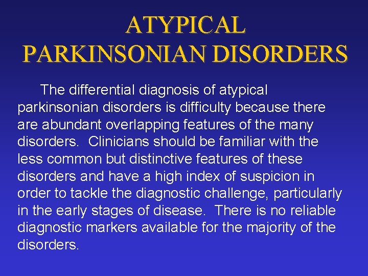 ATYPICAL PARKINSONIAN DISORDERS The differential diagnosis of atypical parkinsonian disorders is difficulty because there
