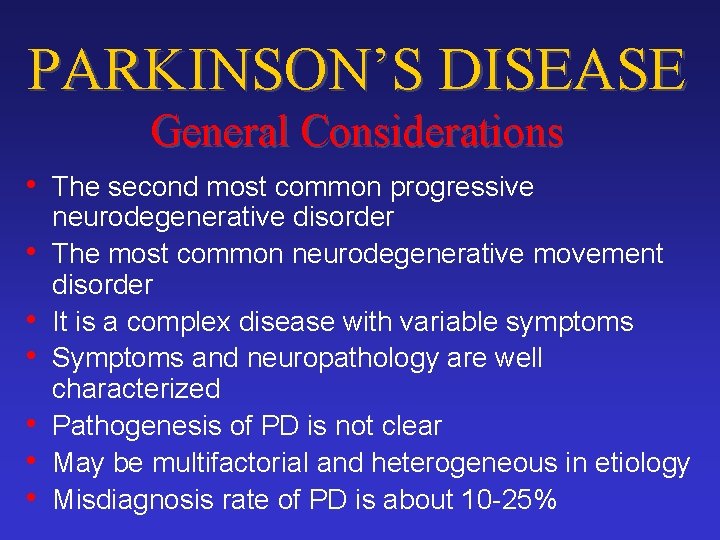PARKINSON’S DISEASE General Considerations • The second most common progressive • • • neurodegenerative