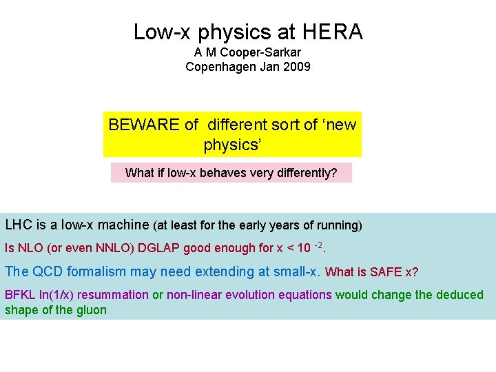 Low-x physics at HERA A M Cooper-Sarkar Copenhagen Jan 2009 BEWARE of different sort