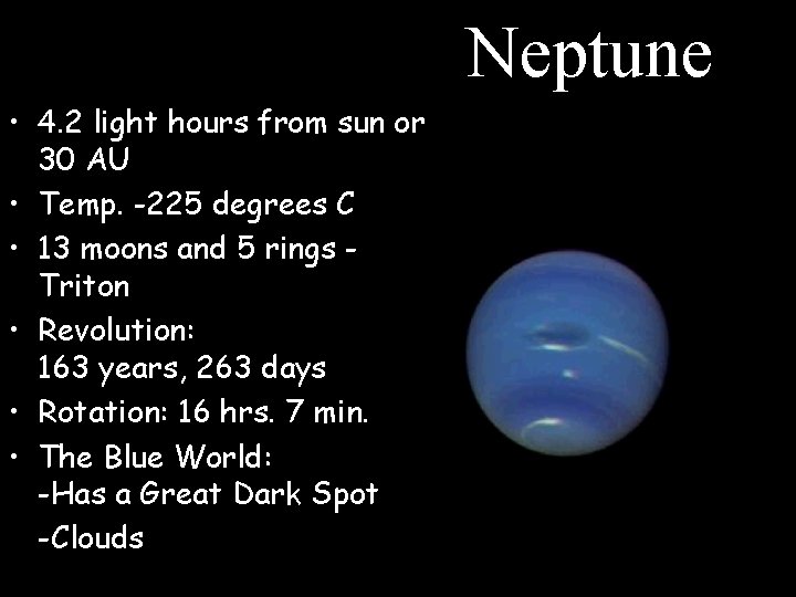 Neptune • 4. 2 light hours from sun or 30 AU • Temp. -225 Neptune • 4. 2 light hours from sun or 30 AU • Temp. -225