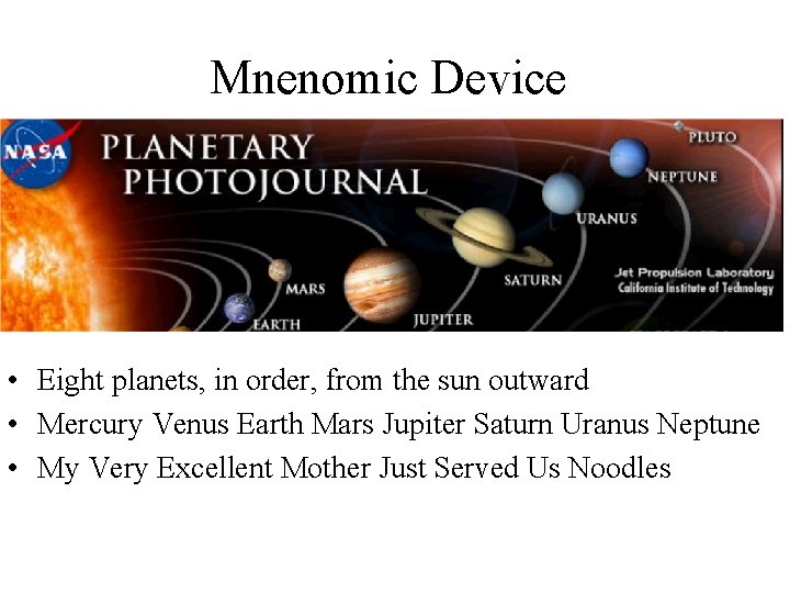 Mnenomic Device • Eight planets, in order, from the sun outward • Mercury Venus Mnenomic Device • Eight planets, in order, from the sun outward • Mercury Venus
