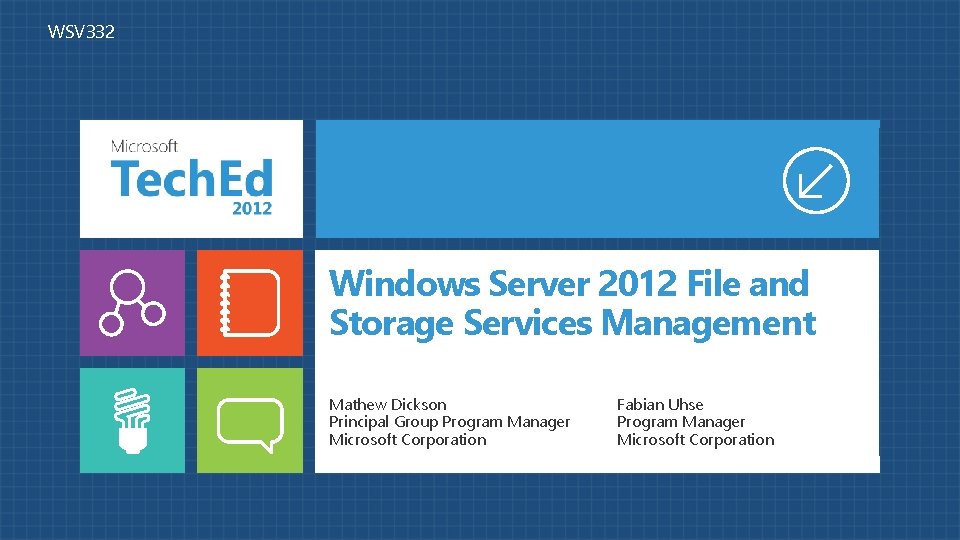 WSV 332 Windows Server 2012 File and Storage Services Management Mathew Dickson Principal Group