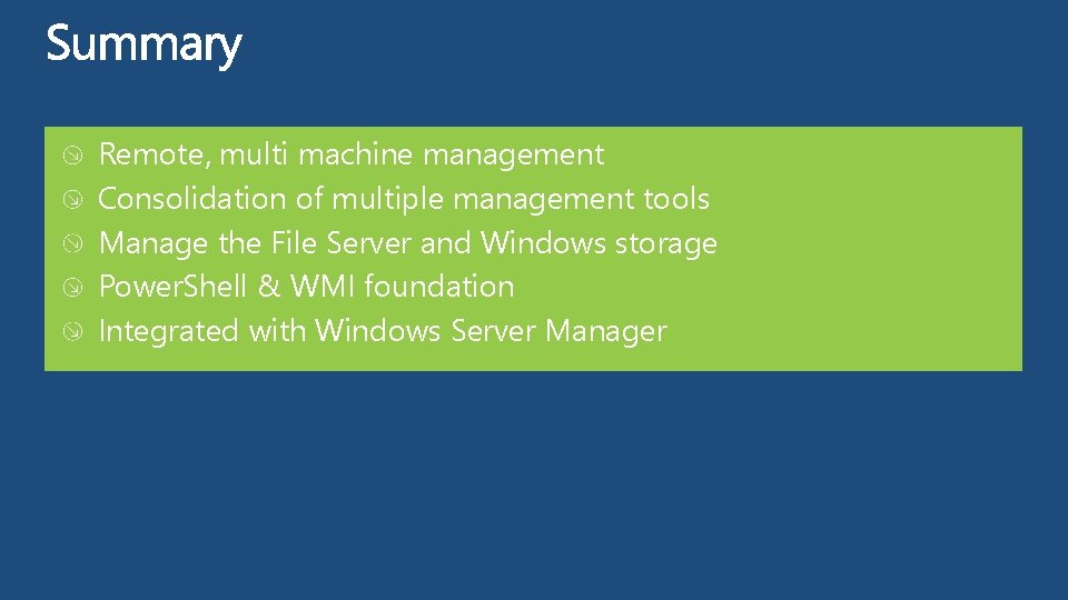 Remote, multi machine management Consolidation of multiple management tools Manage the File Server and