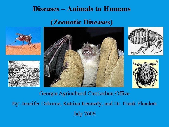 Diseases – Animals to Humans (Zoonotic Diseases) Georgia Agricultural Curriculum Office By: Jennifer Osborne,