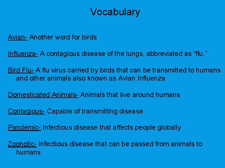 Vocabulary Avian- Another word for birds Influenza- A contagious disease of the lungs, abbreviated