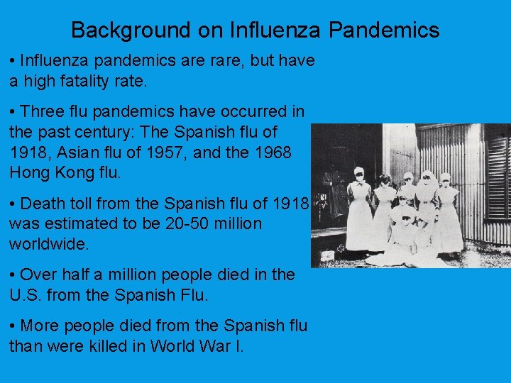 Background on Influenza Pandemics • Influenza pandemics are rare, but have a high fatality
