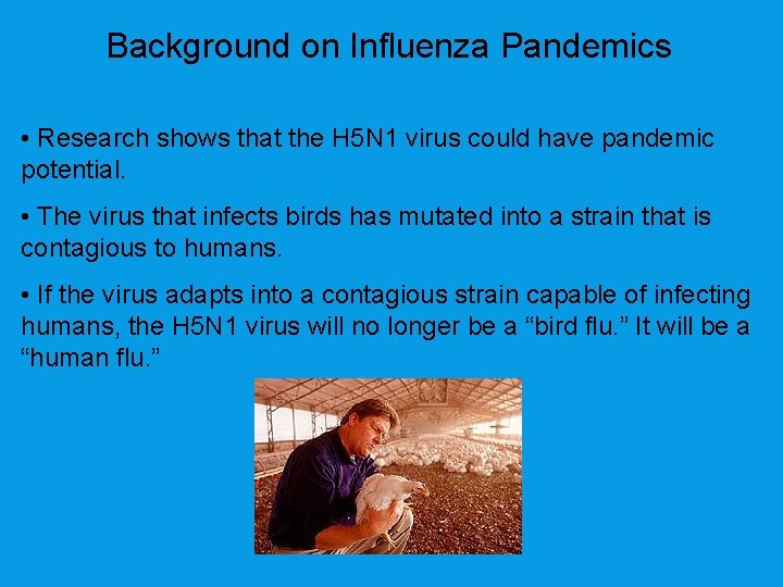 Background on Influenza Pandemics • Research shows that the H 5 N 1 virus