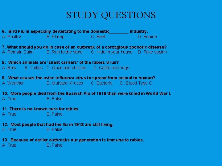 STUDY QUESTIONS 6. Bird Flu is especially devastating to the domestic____ industry. A. Poultry