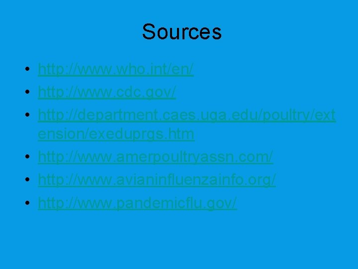 Sources • http: //www. who. int/en/ • http: //www. cdc. gov/ • http: //department.