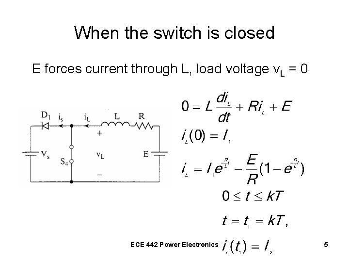 When the switch is closed E forces current through L, load voltage v. L