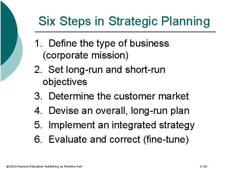 Six Steps in Strategic Planning 1. Define the type of business (corporate mission) 2.