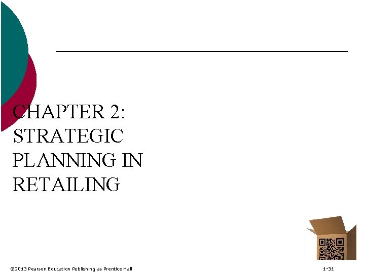 CHAPTER 2: STRATEGIC PLANNING IN RETAILING © 2013 Pearson Education Publishing as Prentice Hall