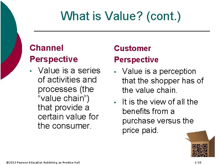 What is Value? (cont. ) Channel Perspective • Value is a series of activities