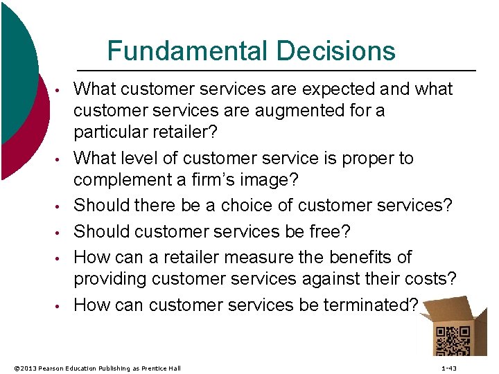 Fundamental Decisions • • • What customer services are expected and what customer services