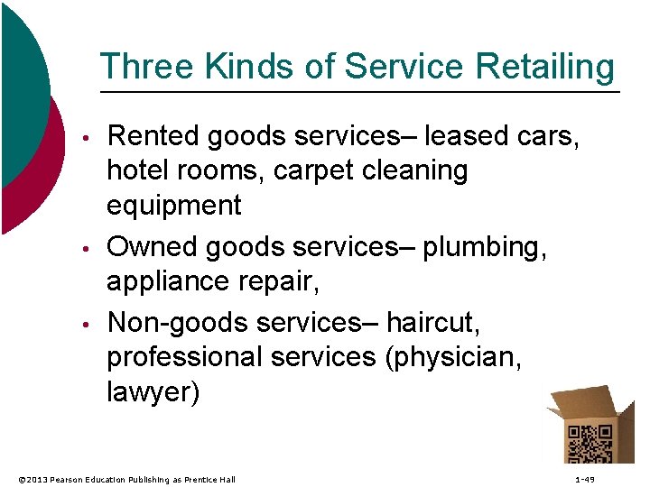 Three Kinds of Service Retailing • • • Rented goods services– leased cars, hotel