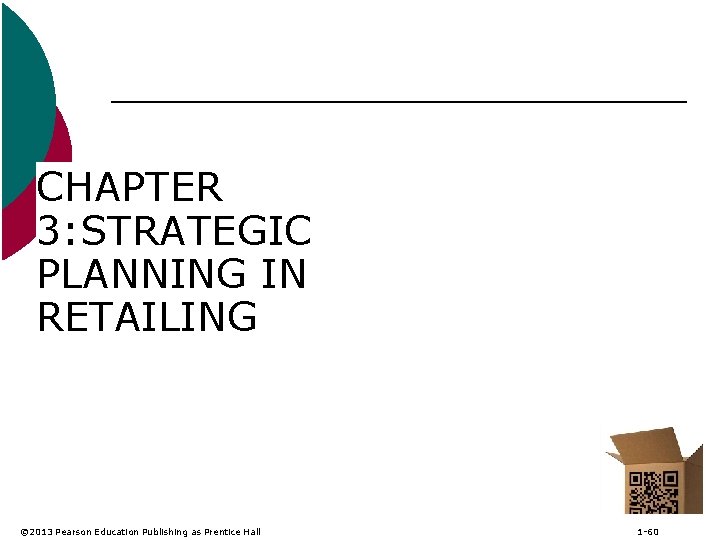 CHAPTER 3: STRATEGIC PLANNING IN RETAILING © 2013 Pearson Education Publishing as Prentice Hall