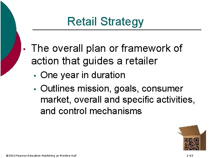 Retail Strategy • The overall plan or framework of action that guides a retailer